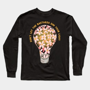 Don't Let The Bastards Dim Your Light Long Sleeve T-Shirt